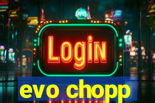 evo chopp